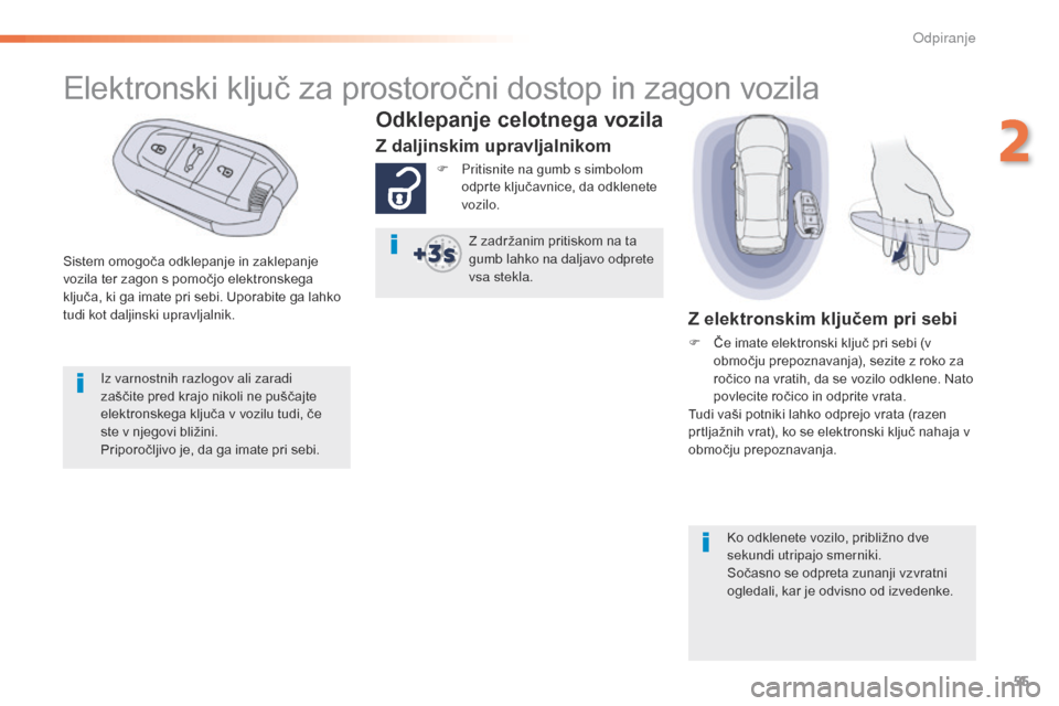Peugeot 508 RXH 2016 Priročnik za lastnika (in Slovenian) 55
508_sl_Chap02_ouvertures_ed01-2016
Sistem omogoča odklepanje in zaklepanje
vozila ter zagon s pomočjo elektronskega
ključa, ki ga imate pri sebi. Uporabite ga lahko
tudi kot daljinski upravlj Peugeot 508 RXH 2016 Priročnik za lastnika (in Slovenian) 55
508_sl_Chap02_ouvertures_ed01-2016
Sistem omogoča odklepanje in zaklepanje
vozila ter zagon s pomočjo elektronskega
ključa, ki ga imate pri sebi. Uporabite ga lahko
tudi kot daljinski upravlj