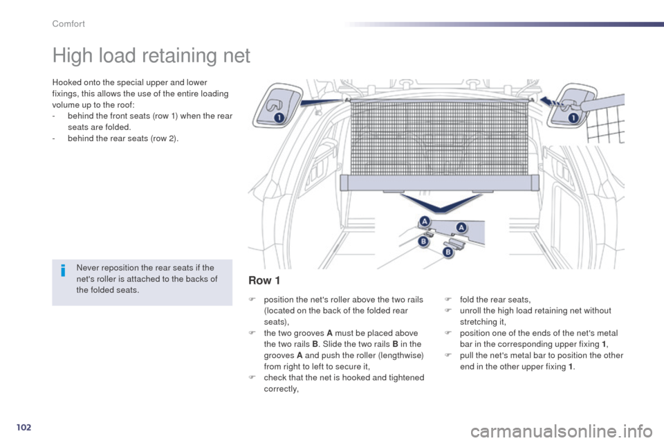 Peugeot 508 RXH 2014 Owners Manual 102
508RXH_en_Chap03_confort_ed01-2014
High load retaining net
Hooked onto the special upper and lower
fixings, this allows the use of the entire loading
volume up to the roof:
-
b
ehind the front Peugeot 508 RXH 2014 Owners Manual 102
508RXH_en_Chap03_confort_ed01-2014
High load retaining net
Hooked onto the special upper and lower
fixings, this allows the use of the entire loading
volume up to the roof:
-
b
ehind the front