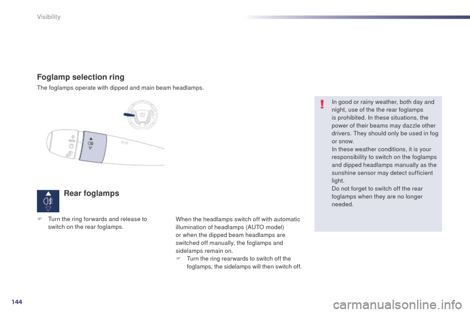Peugeot 508 RXH 2014 Owners Manual 144
508RXH_en_Chap05_visibilite_ed01-2014
Foglamp selection ring
the foglamps operate with dipped and main beam headlamps.
Rear foglamps
When the headlamps switch off with automatic
illumination of h Peugeot 508 RXH 2014 Owners Manual 144
508RXH_en_Chap05_visibilite_ed01-2014
Foglamp selection ring
the foglamps operate with dipped and main beam headlamps.
Rear foglamps
When the headlamps switch off with automatic
illumination of h