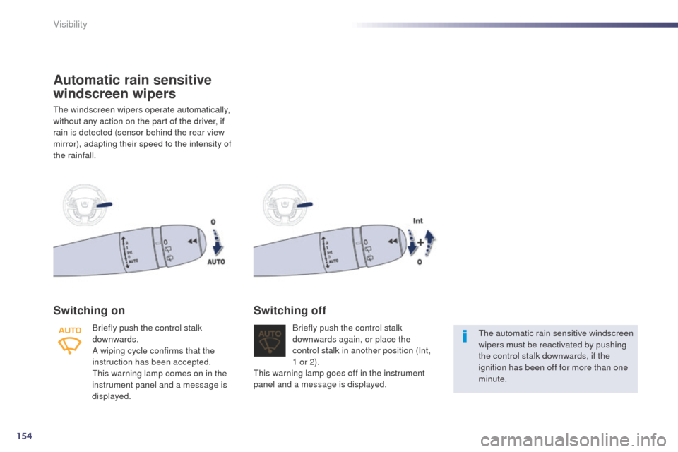 Peugeot 508 RXH 2014 Owners Manual 154
508RXH_en_Chap05_visibilite_ed01-2014
Automatic rain sensitive
windscreen wipers
the windscreen wipers operate automatically,
without any action on the part of the driver, if
rain is detected ( Peugeot 508 RXH 2014 Owners Manual 154
508RXH_en_Chap05_visibilite_ed01-2014
Automatic rain sensitive
windscreen wipers
the windscreen wipers operate automatically,
without any action on the part of the driver, if
rain is detected (