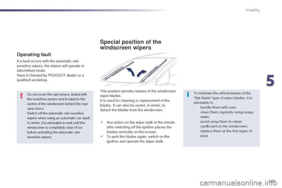 Peugeot 508 RXH 2014 Owners Manual 155
508RXH_en_Chap05_visibilite_ed01-2014
Do not cover the rain sensor, linked with
the sunshine sensor and located in the
centre of the windscreen behind the rear
view mirror.
Switch off the autom Peugeot 508 RXH 2014 Owners Manual 155
508RXH_en_Chap05_visibilite_ed01-2014
Do not cover the rain sensor, linked with
the sunshine sensor and located in the
centre of the windscreen behind the rear
view mirror.
Switch off the autom