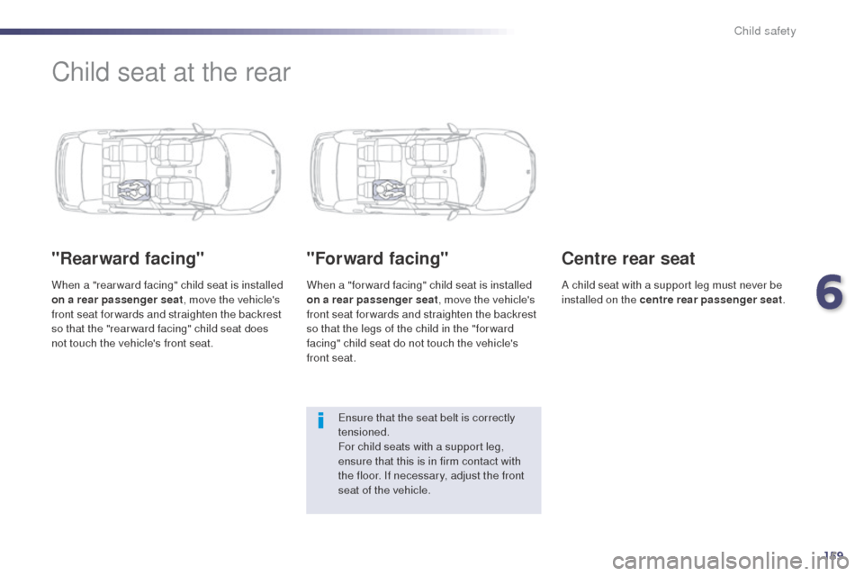 Peugeot 508 RXH 2014 Owners Manual 159
508RXH_en_Chap06_securite-enfants_ed01-2014
Child seat at the rear
"Rearward facing"
When a "rear ward facing" child seat is installed
on a rear passenger seat, move the vehicles
front seat for Peugeot 508 RXH 2014 Owners Manual 159
508RXH_en_Chap06_securite-enfants_ed01-2014
Child seat at the rear
"Rearward facing"
When a "rear ward facing" child seat is installed
on a rear passenger seat, move the vehicles
front seat for