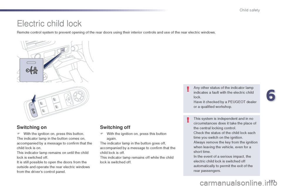 Peugeot 508 RXH 2014 Owners Guide 171
508RXH_en_Chap06_securite-enfants_ed01-2014
electric child lock
Remote control system to prevent opening of the rear doors using their interior controls and use of the rear electric windows.
Switc