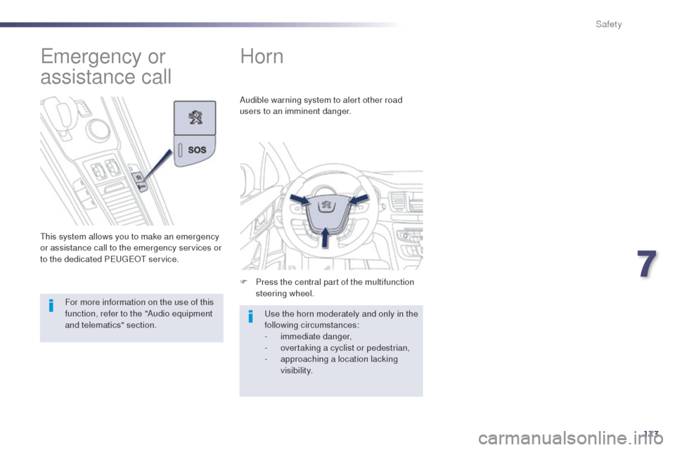 Peugeot 508 RXH 2014  Owners Manual 173
508RXH_en_Chap07_securite_ed01-2014
Horn
F Press the central part of the multifunction steering wheel.
Audible warning system to alert other road 
users to an imminent danger.
us

e the horn moder