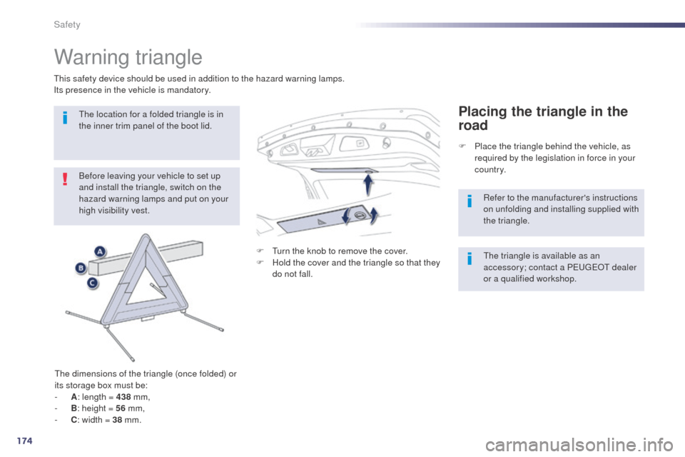 Peugeot 508 RXH 2014 Owners Guide 174
508RXH_en_Chap07_securite_ed01-2014
Warning triangle
Before leaving your vehicle to set up 
and install the triangle, switch on the 
hazard warning lamps and put on your 
high visibility vest.
th
