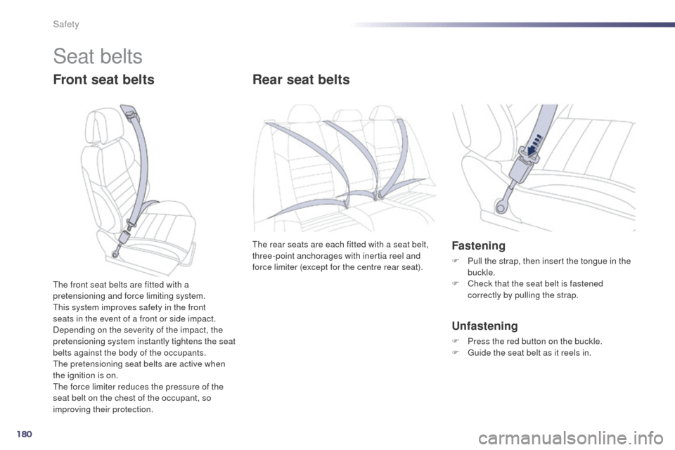 Peugeot 508 RXH 2014 Owners Manual 180
508RXH_en_Chap07_securite_ed01-2014
Seat belts
Front seat beltsRear seat belts
the rear seats are each fitted with a seat belt,
three-point anchorages with inertia reel and
force limiter (except Peugeot 508 RXH 2014 Owners Manual 180
508RXH_en_Chap07_securite_ed01-2014
Seat belts
Front seat beltsRear seat belts
the rear seats are each fitted with a seat belt,
three-point anchorages with inertia reel and
force limiter (except
