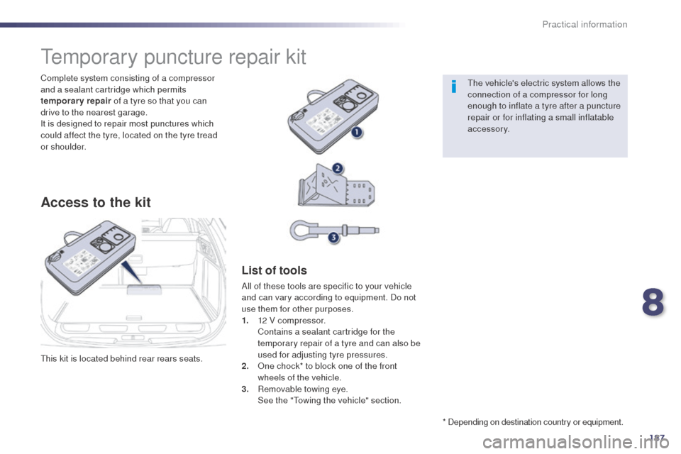 Peugeot 508 RXH 2014 Owners Manual 187
508RXH_en_Chap08_info-pratiques_ed01-2014
this kit is located behind rear rears seats. Complete system consisting of a compressor
and a sealant cartridge which permits
temporary repair of a tyre Peugeot 508 RXH 2014 Owners Manual 187
508RXH_en_Chap08_info-pratiques_ed01-2014
this kit is located behind rear rears seats. Complete system consisting of a compressor
and a sealant cartridge which permits
temporary repair of a tyre