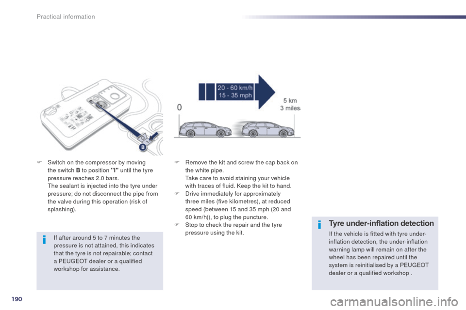 Peugeot 508 RXH 2014  Owners Manual 190
508RXH_en_Chap08_info-pratiques_ed01-2014
If after around 5 to 7 minutes the 
pressure is not attained, this indicates 
that the tyre is not repairable; contact 
a P
e
uge
Ot
  dealer or a qualifi