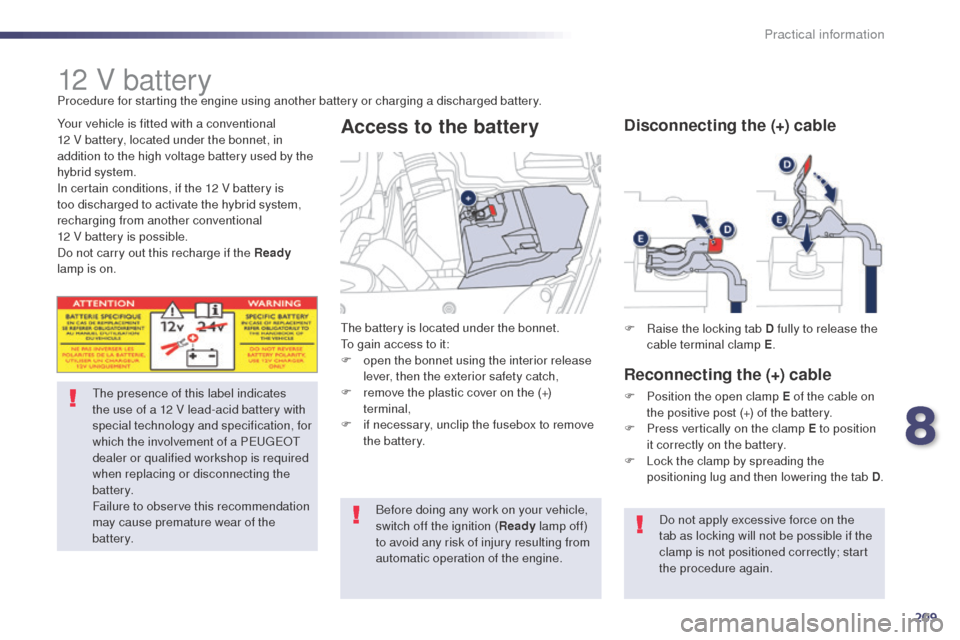 Peugeot 508 RXH 2014 Owners Manual 209
508RXH_en_Chap08_info-pratiques_ed01-2014
12 V battery
the presence of this label indicates
the use of a 12 V lead-acid battery with
special technology and specification, for
which the involvem Peugeot 508 RXH 2014 Owners Manual 209
508RXH_en_Chap08_info-pratiques_ed01-2014
12 V battery
the presence of this label indicates
the use of a 12 V lead-acid battery with
special technology and specification, for
which the involvem