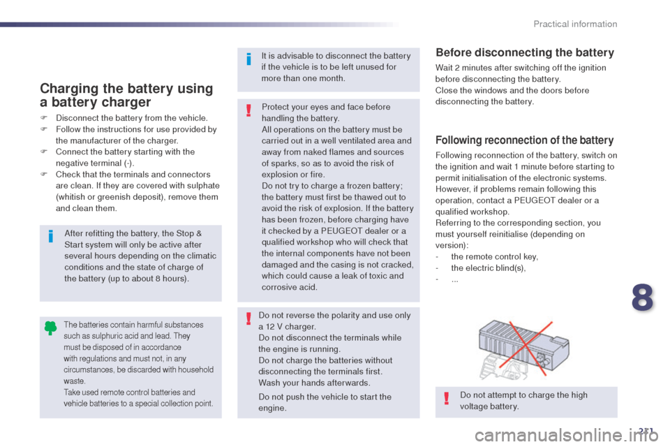 Peugeot 508 RXH 2014 Owners Manual 211
508RXH_en_Chap08_info-pratiques_ed01-2014
Following reconnection of the battery
Following reconnection of the battery, switch on
the ignition and wait 1 minute before starting to
permit initiali Peugeot 508 RXH 2014 Owners Manual 211
508RXH_en_Chap08_info-pratiques_ed01-2014
Following reconnection of the battery
Following reconnection of the battery, switch on
the ignition and wait 1 minute before starting to
permit initiali
