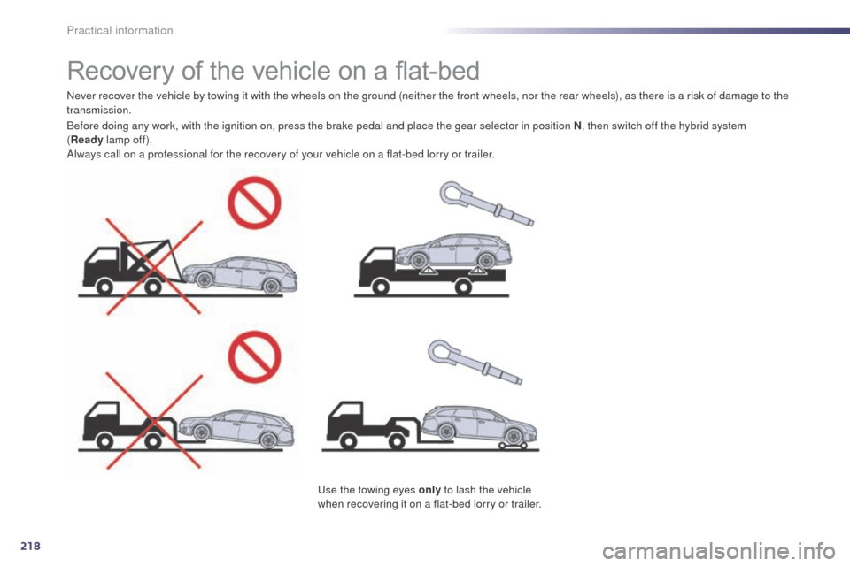 Peugeot 508 RXH 2014  Owners Manual 218
508RXH_en_Chap08_info-pratiques_ed01-2014
Recovery of the vehicle on a flat-bed
Never recover the vehicle by towing it with the wheels on the ground (neither the front wheels, nor the rear wheels)