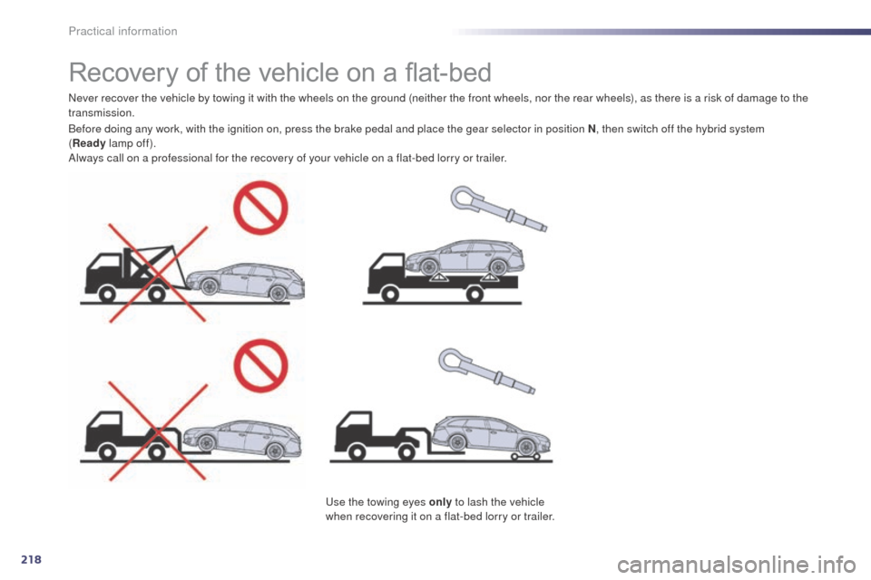 Peugeot 508 RXH 2014 Owners Manual 218
508RXH_en_Chap08_info-pratiques_ed01-2014
Recovery of the vehicle on a flat-bed
Never recover the vehicle by towing it with the wheels on the ground (neither the front wheels, nor the rear wheels) Peugeot 508 RXH 2014 Owners Manual 218
508RXH_en_Chap08_info-pratiques_ed01-2014
Recovery of the vehicle on a flat-bed
Never recover the vehicle by towing it with the wheels on the ground (neither the front wheels, nor the rear wheels)