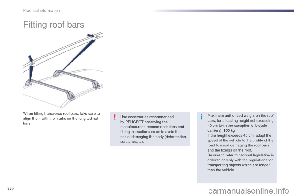Peugeot 508 RXH 2014 Owners Manual 222
508RXH_en_Chap08_info-pratiques_ed01-2014
Fitting roof bars
Maximum authorised weight on the roof
bars, for a loading height not exceeding
40 cm (with the exception of bicycle
c a r r i e r s): Peugeot 508 RXH 2014 Owners Manual 222
508RXH_en_Chap08_info-pratiques_ed01-2014
Fitting roof bars
Maximum authorised weight on the roof
bars, for a loading height not exceeding
40 cm (with the exception of bicycle
c a r r i e r s):