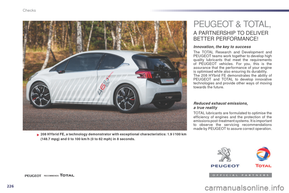 Peugeot 508 RXH 2014 Owners Manual 226
508RXH_en_Chap09_verifications_ed01-2014
PeugeOt & t O tA L,
A PARtNeRSHIP tO DeL IVe R
Be
tte R
P
e
RFORMANC
e
!
Innovation, the key to success
the tOtAL Research and Development and
P Peugeot 508 RXH 2014 Owners Manual 226
508RXH_en_Chap09_verifications_ed01-2014
PeugeOt & t O tA L,
A PARtNeRSHIP tO DeL IVe R
Be
tte R
P
e
RFORMANC
e
!
Innovation, the key to success
the tOtAL Research and Development and
P