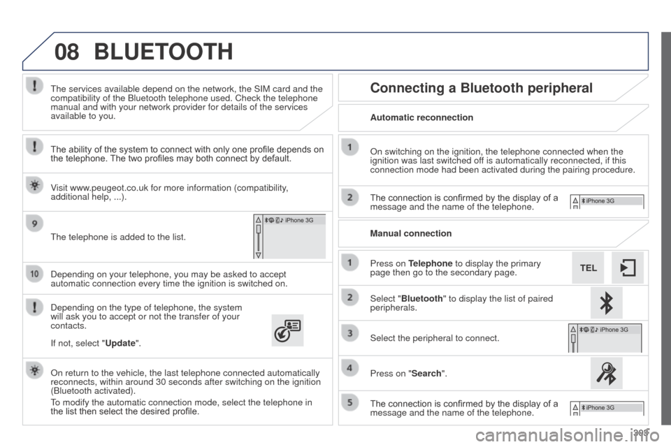 Peugeot 508 RXH 2014 Owners Manual 303
08
508RXH_en_Chap11c_SMegplus-i_ed01-2014
Depending on your telephone, you may be asked to accept
automatic connection every time the ignition is switched on.
Depending on the type of telephone, Peugeot 508 RXH 2014 Owners Manual 303
08
508RXH_en_Chap11c_SMegplus-i_ed01-2014
Depending on your telephone, you may be asked to accept
automatic connection every time the ignition is switched on.
Depending on the type of telephone,