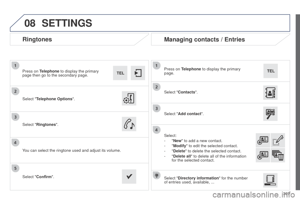Peugeot 508 RXH 2014 Owners Manual 307
08
508RXH_en_Chap11c_SMegplus-i_ed01-2014
Ringtones
Select "Telephone Options".
Press on Telephone to display the primary
page then go to the secondary page.
Select "Ringtones".
You can select th Peugeot 508 RXH 2014 Owners Manual 307
08
508RXH_en_Chap11c_SMegplus-i_ed01-2014
Ringtones
Select "Telephone Options".
Press on Telephone to display the primary
page then go to the secondary page.
Select "Ringtones".
You can select th