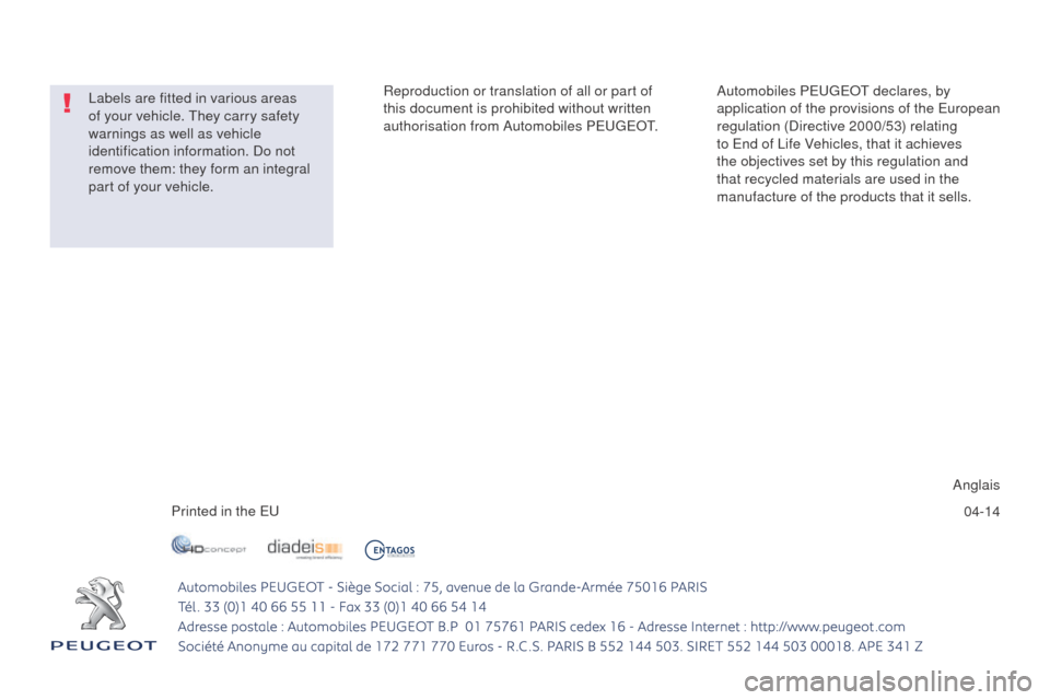 Peugeot 508 RXH 2014  Owners Manual 04-14
Reproduction or translation of all or part of 
this document is prohibited without written 
authorisation from Automobiles P
e

uge
Ot.
P

rinted in the 
eu
A

nglais
Automobiles P
e

uge
Ot d

