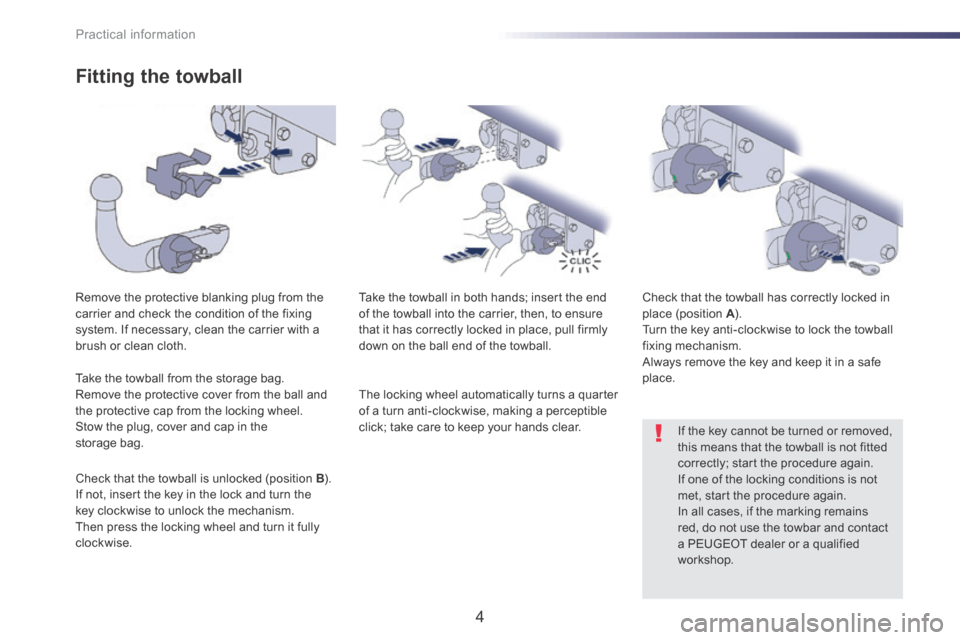 Peugeot 508 RXH 2014  Owners Manual Practical information
4
508-add_en_Chap08_info-pratiques_ed01-2016
  Fitting  the  towball 
  Remove the protective blanking plug from the carrier and check the condition of the fixing system. If nece