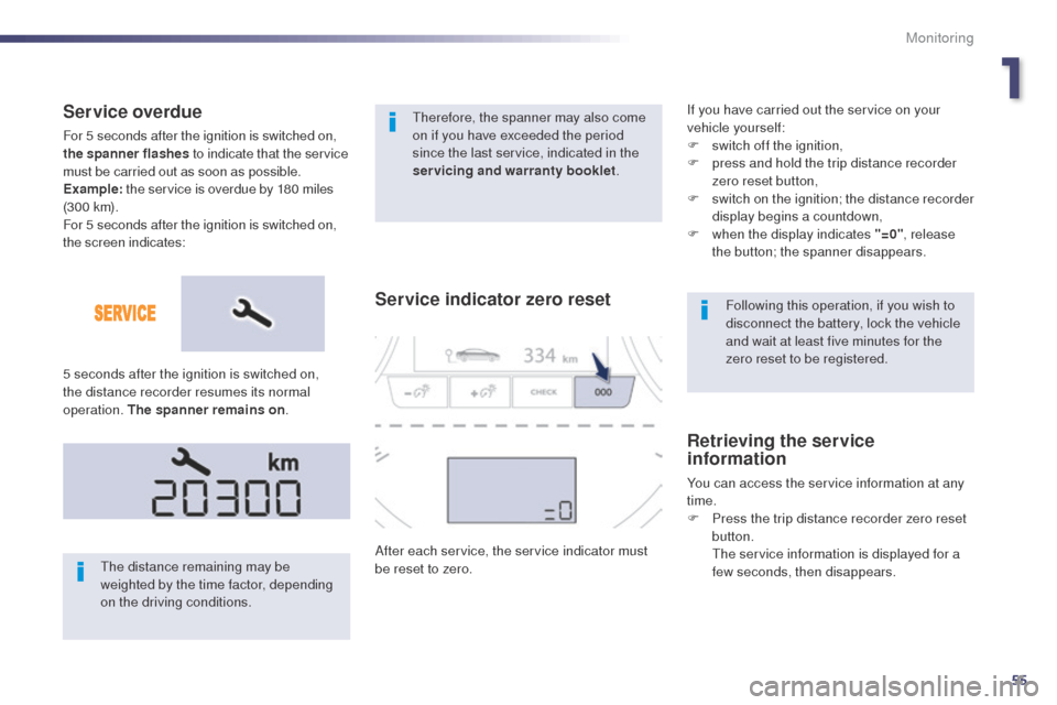 Peugeot 508 RXH 2014  Owners Manual 55
508RXH_en_Chap01_controle-de-marche_ed01-2014
Following this operation, if you wish to 
disconnect the battery, lock the vehicle 
and wait at least five minutes for the 
zero reset to be registered