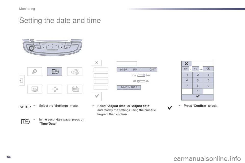 Peugeot 508 RXH 2014 Repair Manual 64
Setting the date and time
F Select the "Settings" menu.
F  
I
 n the secondary page, press on 
" Time/Date ". F
 Sel ect "Adjust time " or "Adjust date" 
and modify the settings using the numeric 
