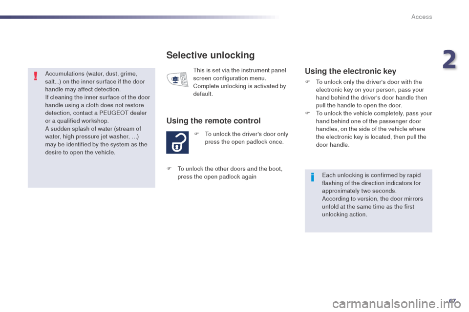 Peugeot 508 RXH 2014  Owners Manual 67
508RXH_en_Chap02_ouvertures_ed01-2014
Selective unlocking
F  to unlock the drivers door only press the open padlock once.
Using the remote control
this is set via the instrument panel 
screen conf