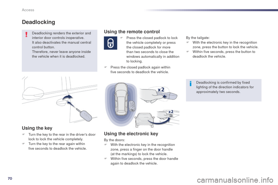 Peugeot 508 RXH 2014 Manual PDF 70
508RXH_en_Chap02_ouvertures_ed01-2014
Deadlocking is confirmed by fixed 
lighting of the direction indicators for 
approximately two seconds.
Using the remote control
F Press the closed padlock to 