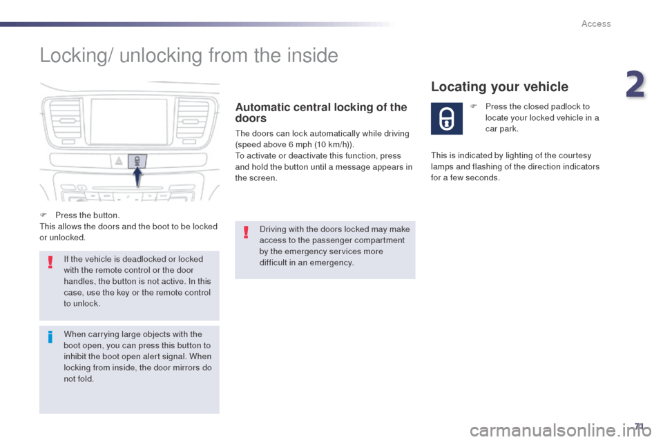 Peugeot 508 RXH 2014 Manual PDF 71
508RXH_en_Chap02_ouvertures_ed01-2014
Locking/ unlocking from the inside
Automatic central locking of the 
doors
the doors can lock automatically while driving 
(speed above 6 mph (10 km/h)).
to a

