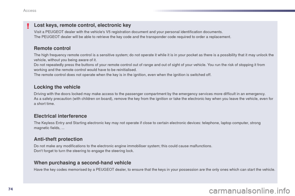 Peugeot 508 RXH 2014 Manual PDF 74
508RXH_en_Chap02_ouvertures_ed01-2014
Lost keys, remote control, electronic key
Visit a PeugeOt dealer with the vehicles V5 registration document and your personal identification documents.th
e Pe