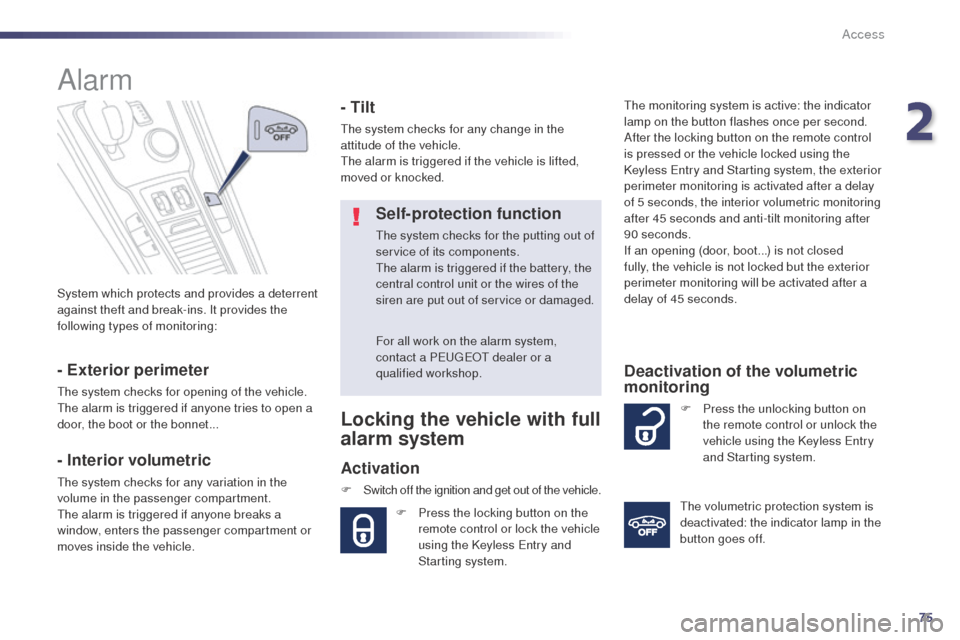 Peugeot 508 RXH 2014 Manual PDF 75
508RXH_en_Chap02_ouvertures_ed01-2014
System which protects and provides a deterrent 
against theft and break-ins. It provides the 
following types of monitoring:
Alarm
- Exterior perimeter
the sys
