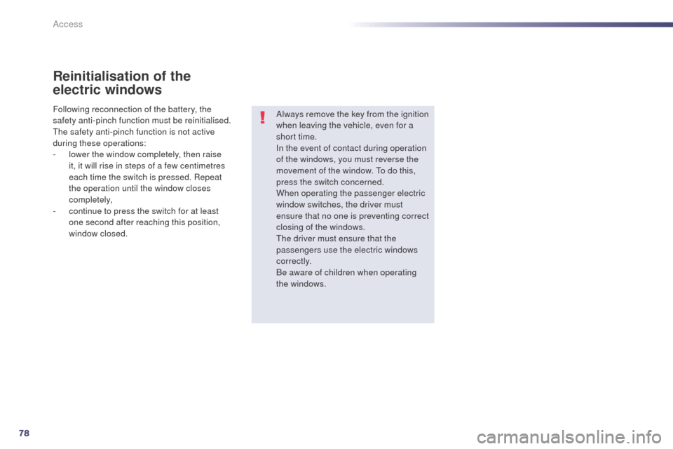 Peugeot 508 RXH 2014 Manual PDF 78
508RXH_en_Chap02_ouvertures_ed01-2014
Reinitialisation of the 
electric windows
Always remove the key from the ignition 
when leaving the vehicle, even for a 
short time.
In the event of contact du