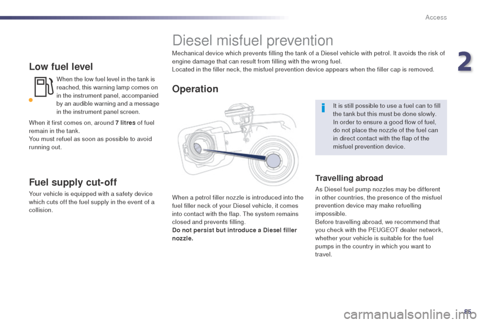 Peugeot 508 RXH 2014 Manual Online 85
508RXH_en_Chap02_ouvertures_ed01-2014
Low fuel level
When the low fuel level in the tank is
reached, this warning lamp comes on
in the instrument panel, accompanied
by an audible warning and a m Peugeot 508 RXH 2014 Manual Online 85
508RXH_en_Chap02_ouvertures_ed01-2014
Low fuel level
When the low fuel level in the tank is
reached, this warning lamp comes on
in the instrument panel, accompanied
by an audible warning and a m