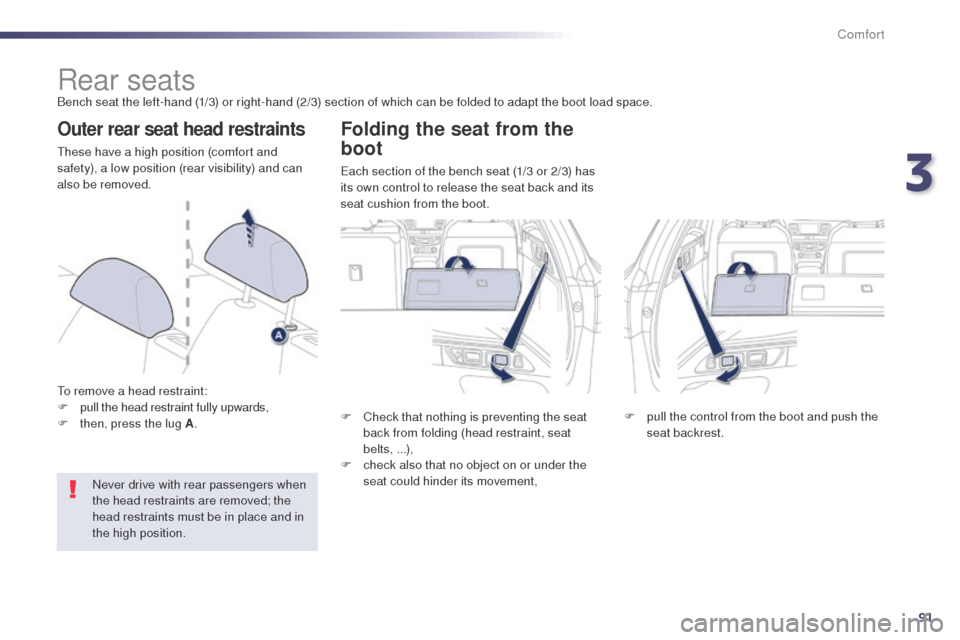 Peugeot 508 RXH 2014 Owners Manual 91
508RXH_en_Chap03_confort_ed01-2014
Rear seatsBench seat the left-hand (1/3) or right-hand (2/3) section of which can be folded to adapt the boot load space.
Outer rear seat head restraints
these ha Peugeot 508 RXH 2014 Owners Manual 91
508RXH_en_Chap03_confort_ed01-2014
Rear seatsBench seat the left-hand (1/3) or right-hand (2/3) section of which can be folded to adapt the boot load space.
Outer rear seat head restraints
these ha