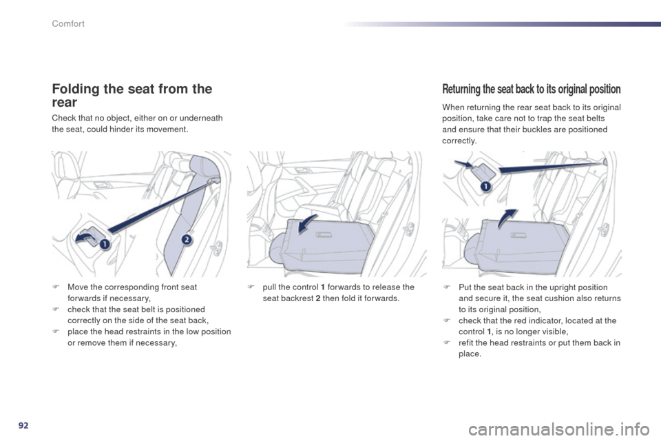 Peugeot 508 RXH 2014 Owners Manual 92
508RXH_en_Chap03_confort_ed01-2014
Folding the seat from the
rear
Check that no object, either on or underneath
the seat, could hinder its movement.
Returning the seat back to its original positi Peugeot 508 RXH 2014 Owners Manual 92
508RXH_en_Chap03_confort_ed01-2014
Folding the seat from the
rear
Check that no object, either on or underneath
the seat, could hinder its movement.
Returning the seat back to its original positi