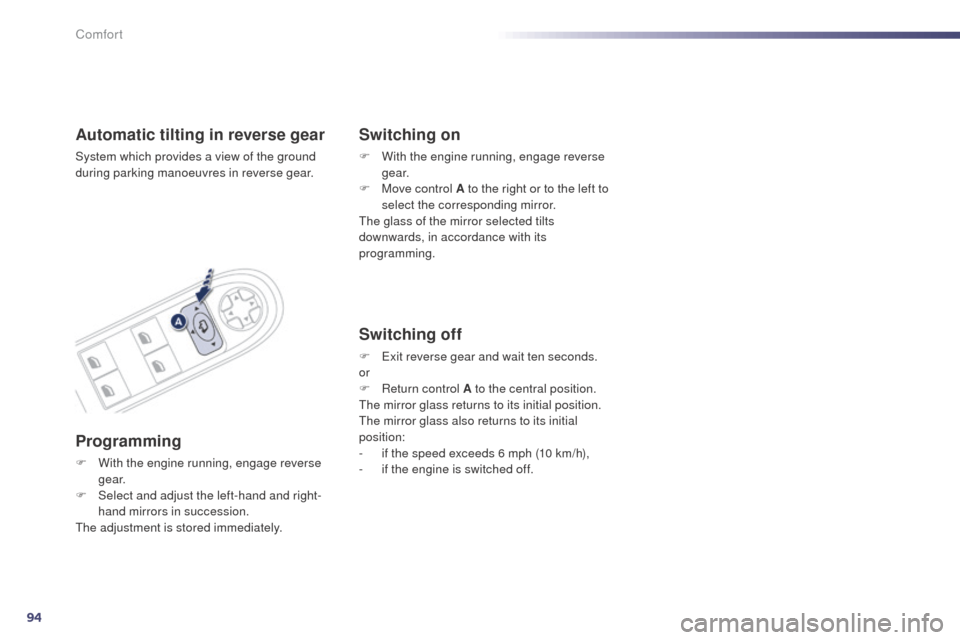 Peugeot 508 RXH 2014 Owners Manual 94
508RXH_en_Chap03_confort_ed01-2014
Automatic tilting in reverse gear
System which provides a view of the ground
during parking manoeuvres in reverse gear.
Programming
F With the engine running, en Peugeot 508 RXH 2014 Owners Manual 94
508RXH_en_Chap03_confort_ed01-2014
Automatic tilting in reverse gear
System which provides a view of the ground
during parking manoeuvres in reverse gear.
Programming
F With the engine running, en