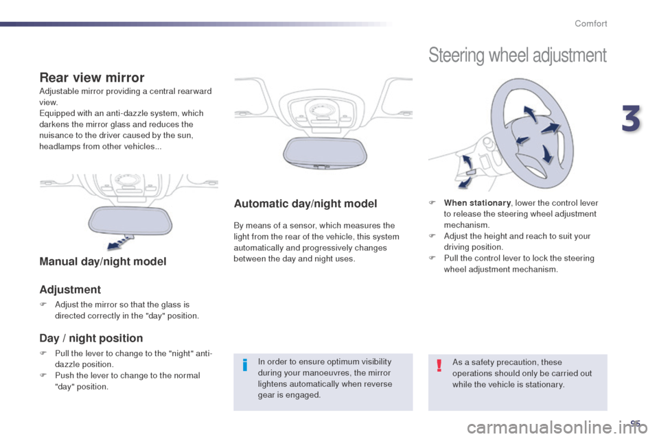 Peugeot 508 RXH 2014 Owners Manual 95
508RXH_en_Chap03_confort_ed01-2014
Automatic day/night model
By means of a sensor, which measures the
light from the rear of the vehicle, this system
automatically and progressively changes
betw Peugeot 508 RXH 2014 Owners Manual 95
508RXH_en_Chap03_confort_ed01-2014
Automatic day/night model
By means of a sensor, which measures the
light from the rear of the vehicle, this system
automatically and progressively changes
betw