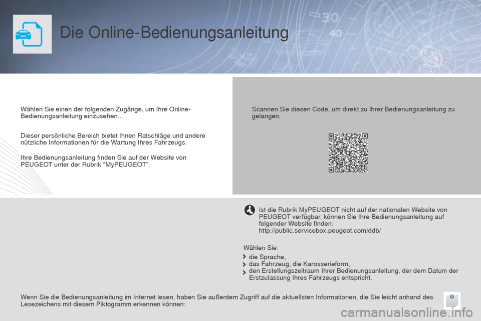 Peugeot 508 RXH 2014 Betriebsanleitung (in German) Die Online-Bedienungsanleitung
Wählen Sie einen der folgenden Zugänge, um Ihre Online-
Bedienungsanleitung einzusehen...
Wenn Sie die Bedienungsanleitung im Internet lesen, haben Sie außerdem Zugri Peugeot 508 RXH 2014 Betriebsanleitung (in German) Die Online-Bedienungsanleitung
Wählen Sie einen der folgenden Zugänge, um Ihre Online-
Bedienungsanleitung einzusehen...
Wenn Sie die Bedienungsanleitung im Internet lesen, haben Sie außerdem Zugri