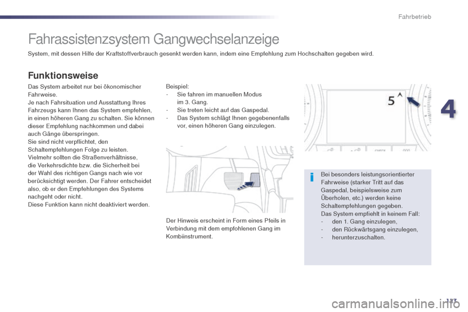 Peugeot 508 RXH 2014 Betriebsanleitung (in German) 123
508RXH_de_Chap04_conduite_ed01-2014
Fahrassistenzsystem gangwechselanzeige
System, mit dessen Hilfe der Kraftstoffverbrauch gesenkt werden kann, indem eine em pfehlung zum Hochschalten gegeben wir Peugeot 508 RXH 2014 Betriebsanleitung (in German) 123
508RXH_de_Chap04_conduite_ed01-2014
Fahrassistenzsystem gangwechselanzeige
System, mit dessen Hilfe der Kraftstoffverbrauch gesenkt werden kann, indem eine em pfehlung zum Hochschalten gegeben wir
