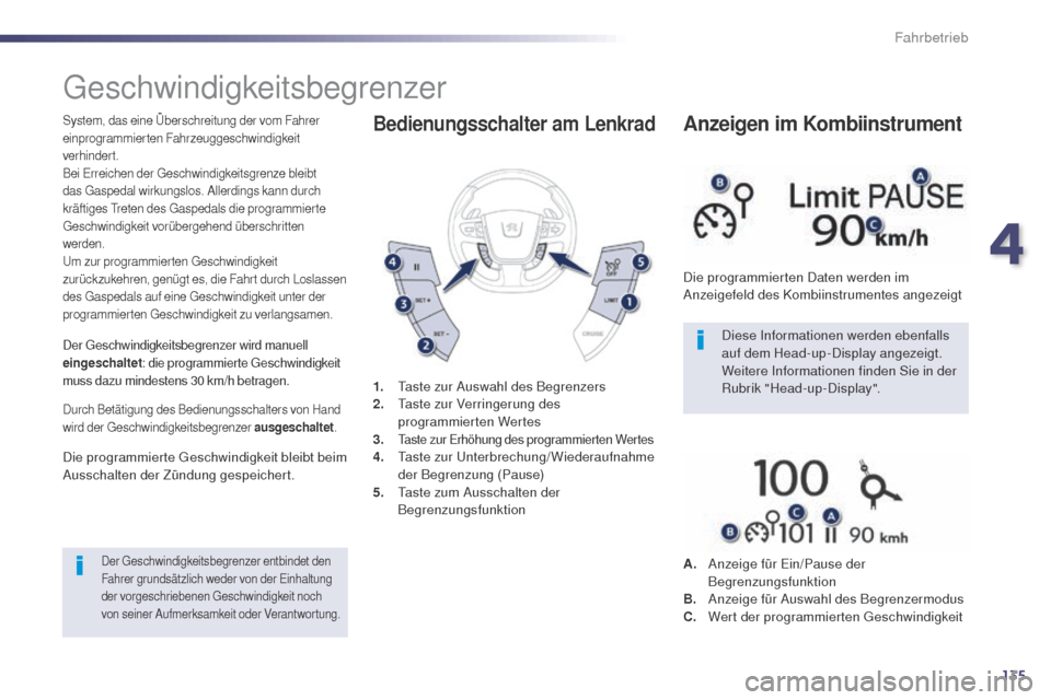 Peugeot 508 RXH 2014 Betriebsanleitung (in German) 135
508RXH_de_Chap04_conduite_ed01-2014
geschwindigkeitsbegrenzer
System, das eine Überschreitung der vom Fahrer
einprogrammierten Fahrzeuggeschwindigkeit
verhindert.
Bei e
r
reichen der g
e
sch Peugeot 508 RXH 2014 Betriebsanleitung (in German) 135
508RXH_de_Chap04_conduite_ed01-2014
geschwindigkeitsbegrenzer
System, das eine Überschreitung der vom Fahrer
einprogrammierten Fahrzeuggeschwindigkeit
verhindert.
Bei e
r
reichen der g
e
sch