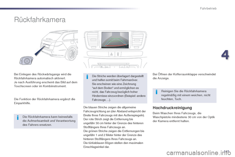 Peugeot 508 RXH 2014 Betriebsanleitung (in German) 141
508RXH_de_Chap04_conduite_ed01-2014
Rückfahrkamera
Bei einlegen des Rückwärtsgangs wird die
Rückfahrkamera automatisch aktiviert.
Je nach Ausführung erscheint das Bild auf dem
to
uchscreen Peugeot 508 RXH 2014 Betriebsanleitung (in German) 141
508RXH_de_Chap04_conduite_ed01-2014
Rückfahrkamera
Bei einlegen des Rückwärtsgangs wird die
Rückfahrkamera automatisch aktiviert.
Je nach Ausführung erscheint das Bild auf dem
to
uchscreen
