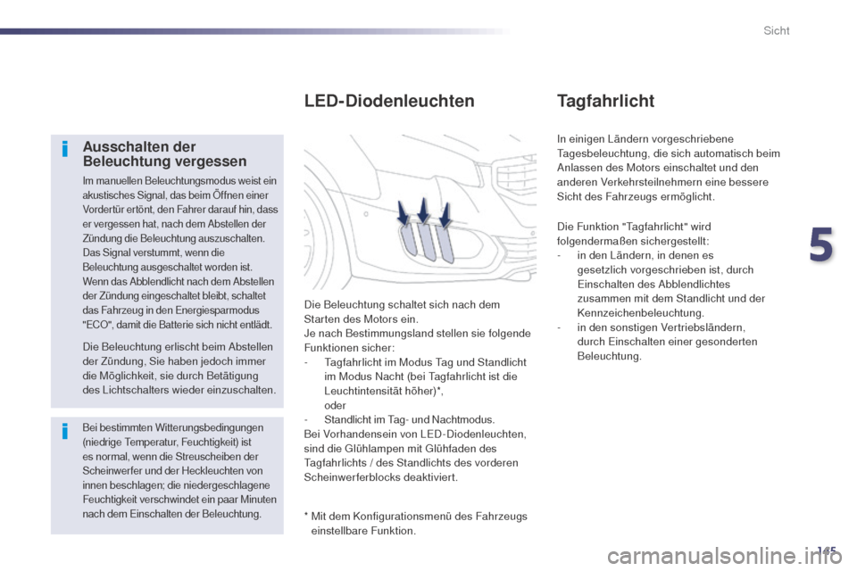Peugeot 508 RXH 2014 Betriebsanleitung (in German) 145
508RXH_de_Chap05_visibilite_ed01-2014
Ausschalten der
Beleuchtung vergessen
Im manuellen Beleuchtungsmodus weist ein
akustisches Signal, das beim Öffnen einer
Vordertür ertönt, den Fahrer da Peugeot 508 RXH 2014 Betriebsanleitung (in German) 145
508RXH_de_Chap05_visibilite_ed01-2014
Ausschalten der
Beleuchtung vergessen
Im manuellen Beleuchtungsmodus weist ein
akustisches Signal, das beim Öffnen einer
Vordertür ertönt, den Fahrer da