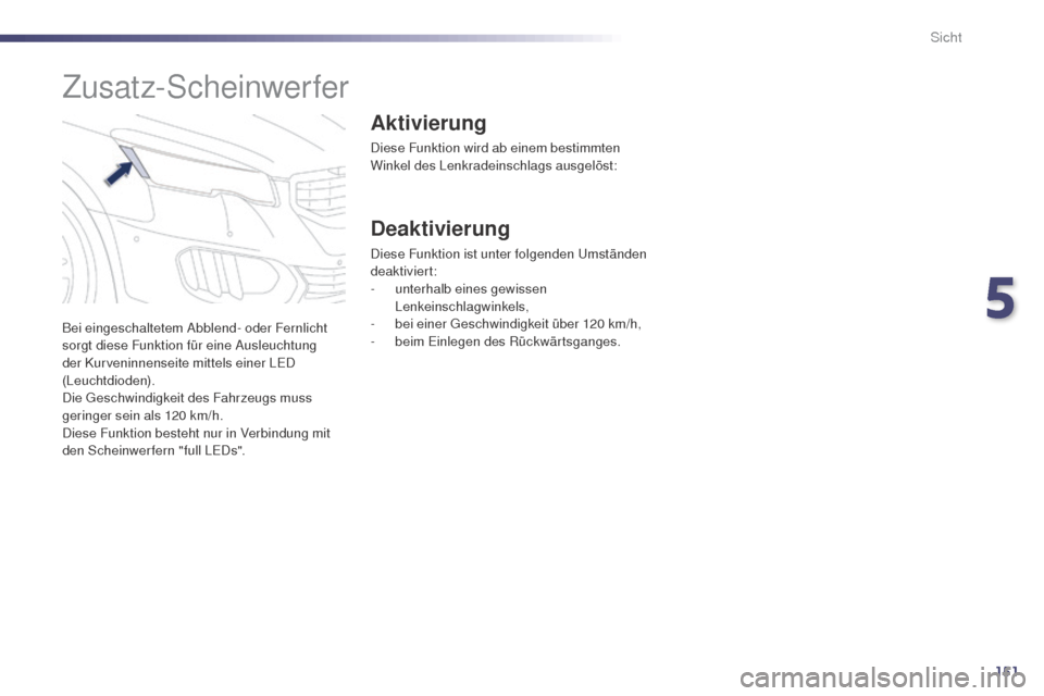 Peugeot 508 RXH 2014 Betriebsanleitung (in German) 151
508RXH_de_Chap05_visibilite_ed01-2014
Bei eingeschaltetem Abblend- oder Fernlicht
sorgt diese Funktion für eine Ausleuchtung
der Kurveninnenseite mittels einer L
eD
(Leuchtdioden).
Die
g
e
Peugeot 508 RXH 2014 Betriebsanleitung (in German) 151
508RXH_de_Chap05_visibilite_ed01-2014
Bei eingeschaltetem Abblend- oder Fernlicht
sorgt diese Funktion für eine Ausleuchtung
der Kurveninnenseite mittels einer L
eD
(Leuchtdioden).
Die
g
e