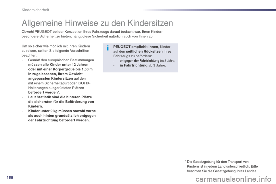 Peugeot 508 RXH 2014 Betriebsanleitung (in German) 158
508RXH_de_Chap06_securite-enfants_ed01-2014
Allgemeine Hinweise zu den Kindersitzen
um so sicher wie möglich mit Ihren Kindern
zu reisen, sollten Sie folgende Vorschriften
beachten:
-
g
emä
Peugeot 508 RXH 2014 Betriebsanleitung (in German) 158
508RXH_de_Chap06_securite-enfants_ed01-2014
Allgemeine Hinweise zu den Kindersitzen
um so sicher wie möglich mit Ihren Kindern
zu reisen, sollten Sie folgende Vorschriften
beachten:
-
g
emä