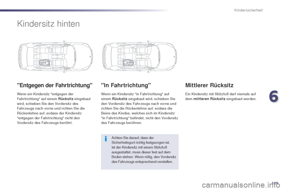 Peugeot 508 RXH 2014 Betriebsanleitung (in German) 159
508RXH_de_Chap06_securite-enfants_ed01-2014
Kindersitz hinten
"Entgegen der Fahrtrichtung"
Wenn ein Kindersitz "entgegen der
Fahrtrichtung" auf einem Rücksitz eingebaut
wird, schieben Sie den V Peugeot 508 RXH 2014 Betriebsanleitung (in German) 159
508RXH_de_Chap06_securite-enfants_ed01-2014
Kindersitz hinten
"Entgegen der Fahrtrichtung"
Wenn ein Kindersitz "entgegen der
Fahrtrichtung" auf einem Rücksitz eingebaut
wird, schieben Sie den V