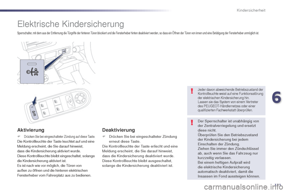Peugeot 508 RXH 2014 Betriebsanleitung (in German) 171
508RXH_de_Chap06_securite-enfants_ed01-2014
elektrische Kindersicherung
Sperrschalter, mit dem aus der entfernung die tü rgriffe der hinteren tü ren blockiert und die Fensterheber hinten deakt Peugeot 508 RXH 2014 Betriebsanleitung (in German) 171
508RXH_de_Chap06_securite-enfants_ed01-2014
elektrische Kindersicherung
Sperrschalter, mit dem aus der entfernung die tü rgriffe der hinteren tü ren blockiert und die Fensterheber hinten deakt