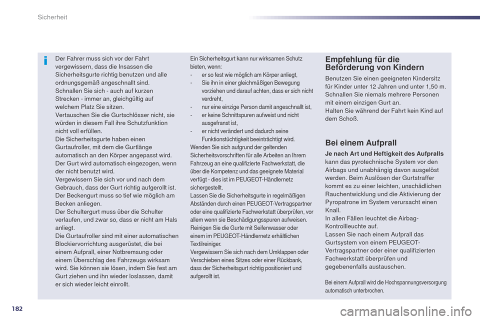 Peugeot 508 RXH 2014 Betriebsanleitung (in German) 182
508RXH_de_Chap07_securite_ed01-2014
Der Fahrer muss sich vor der Fahrt
vergewissern, dass die Insassen die
Sicherheitsgurte richtig benutzen und alle
ordnungsgemäß angeschnallt sind.
Schnalle Peugeot 508 RXH 2014 Betriebsanleitung (in German) 182
508RXH_de_Chap07_securite_ed01-2014
Der Fahrer muss sich vor der Fahrt
vergewissern, dass die Insassen die
Sicherheitsgurte richtig benutzen und alle
ordnungsgemäß angeschnallt sind.
Schnalle