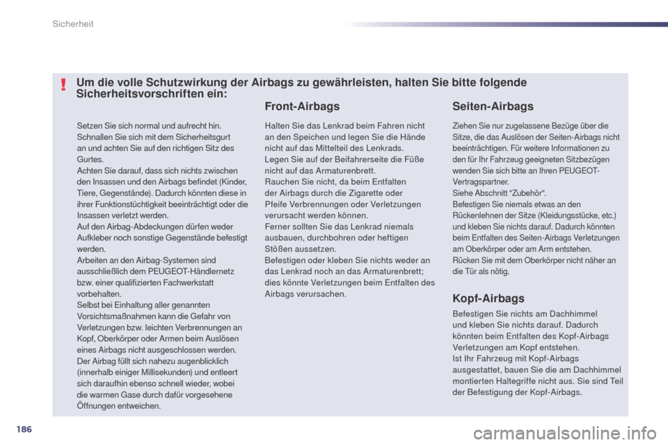 Peugeot 508 RXH 2014 Betriebsanleitung (in German) 186
508RXH_de_Chap07_securite_ed01-2014
Setzen Sie sich normal und aufrecht hin.
Schnallen Sie sich mit dem Sicherheitsgurt
an und achten Sie auf den richtigen Sitz des
gu
rtes.
Achten Sie darauf, d Peugeot 508 RXH 2014 Betriebsanleitung (in German) 186
508RXH_de_Chap07_securite_ed01-2014
Setzen Sie sich normal und aufrecht hin.
Schnallen Sie sich mit dem Sicherheitsgurt
an und achten Sie auf den richtigen Sitz des
gu
rtes.
Achten Sie darauf, d