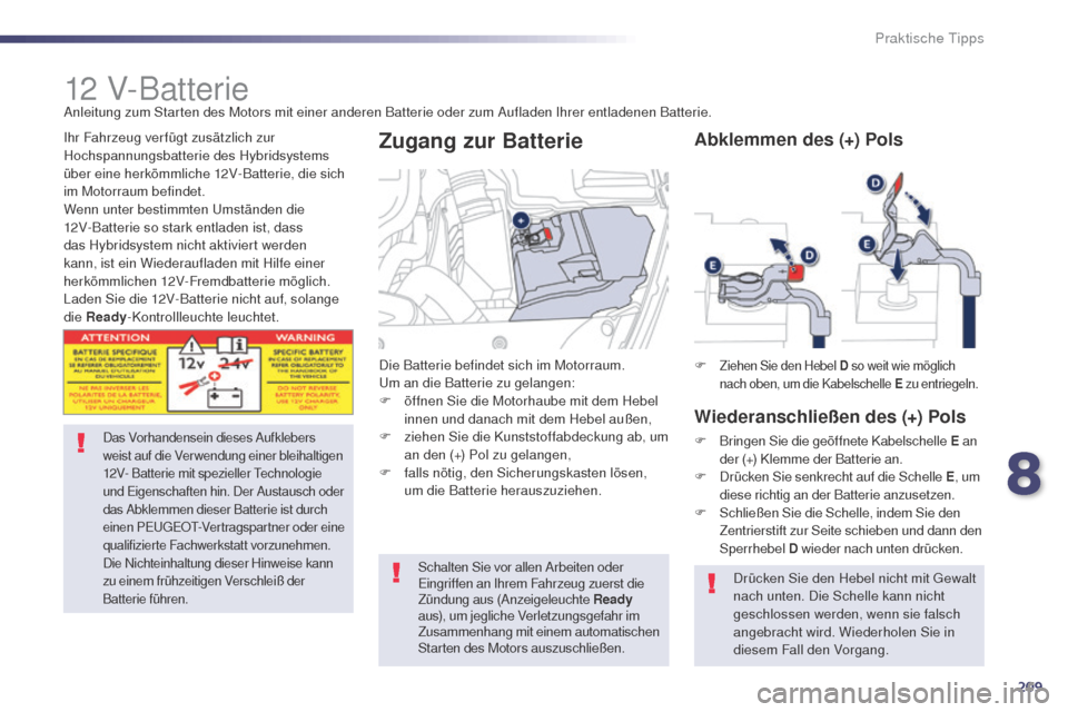 Peugeot 508 RXH 2014 Betriebsanleitung (in German) 209
508RXH_de_Chap08_info-pratiques_ed01-2014
12 V-Batterie
Das Vorhandensein dieses Aufklebers
weist auf die Verwendung einer bleihaltigen
12V- Batterie mit spezieller
t
ec
hnologie
und
e
i
ge Peugeot 508 RXH 2014 Betriebsanleitung (in German) 209
508RXH_de_Chap08_info-pratiques_ed01-2014
12 V-Batterie
Das Vorhandensein dieses Aufklebers
weist auf die Verwendung einer bleihaltigen
12V- Batterie mit spezieller
t
ec
hnologie
und
e
i
ge