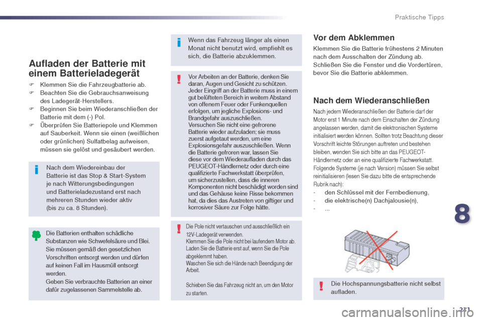 Peugeot 508 RXH 2014 Betriebsanleitung (in German) 211
508RXH_de_Chap08_info-pratiques_ed01-2014
Nach dem Wiederanschließen
Nach jedem Wiederanschließen der Batterie dar f der
Motor erst 1 Minute nach dem ei nschalten der Zündung
angelassen wer Peugeot 508 RXH 2014 Betriebsanleitung (in German) 211
508RXH_de_Chap08_info-pratiques_ed01-2014
Nach dem Wiederanschließen
Nach jedem Wiederanschließen der Batterie dar f der
Motor erst 1 Minute nach dem ei nschalten der Zündung
angelassen wer