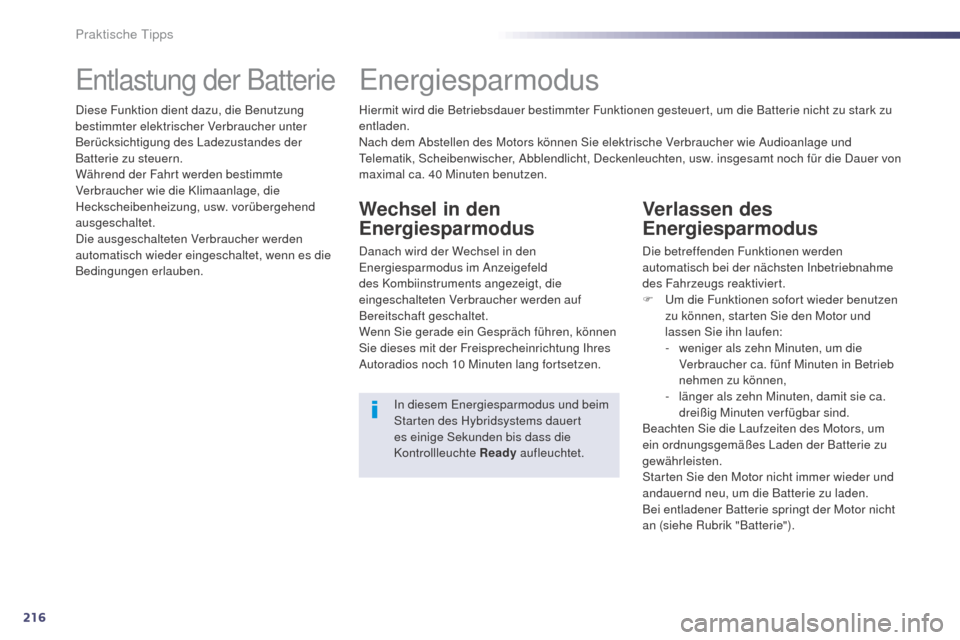 Peugeot 508 RXH 2014 Betriebsanleitung (in German) 216
508RXH_de_Chap08_info-pratiques_ed01-2014
entlastung der Batterie
Diese Funktion dient dazu, die Benutzung
bestimmter elektrischer Verbraucher unter
Berücksichtigung des Ladezustandes der
Batt Peugeot 508 RXH 2014 Betriebsanleitung (in German) 216
508RXH_de_Chap08_info-pratiques_ed01-2014
entlastung der Batterie
Diese Funktion dient dazu, die Benutzung
bestimmter elektrischer Verbraucher unter
Berücksichtigung des Ladezustandes der
Batt