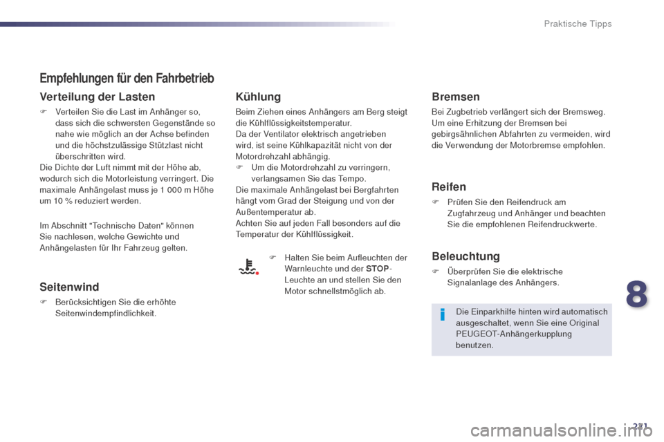 Peugeot 508 RXH 2014 Betriebsanleitung (in German) 221
508RXH_de_Chap08_info-pratiques_ed01-2014
Empfehlungen für den Fahrbetrieb
Verteilung der Lasten
F Verteilen Sie die Last im Anhänger so, dass sich die schwersten ge genstände so
nahe wie mö Peugeot 508 RXH 2014 Betriebsanleitung (in German) 221
508RXH_de_Chap08_info-pratiques_ed01-2014
Empfehlungen für den Fahrbetrieb
Verteilung der Lasten
F Verteilen Sie die Last im Anhänger so, dass sich die schwersten ge genstände so
nahe wie mö